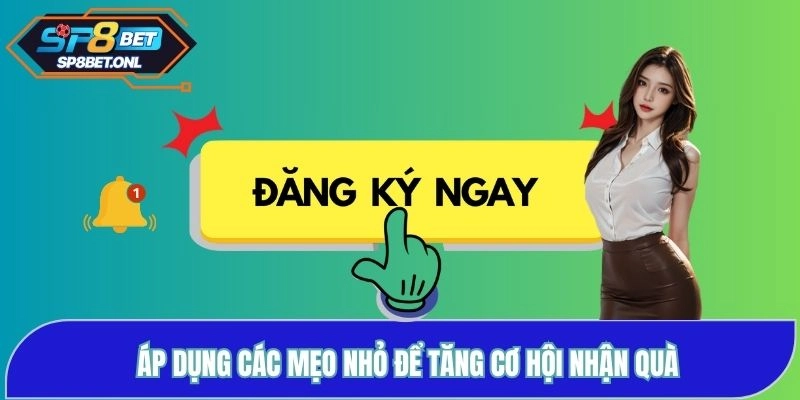 Áp dụng các mẹo nhỏ để tăng cơ hội nhận quà