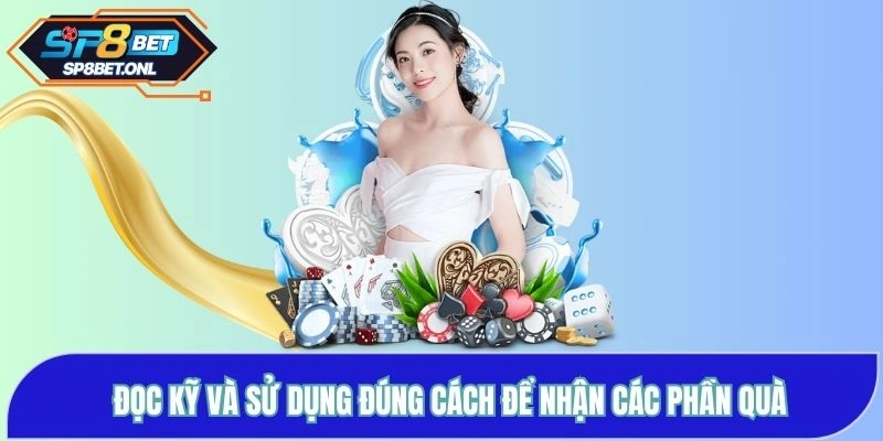 Đọc kỹ và sử dụng đúng cách để nhận được các phần quà 