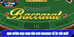 Định Hướng Mẹo Chọn Bàn Chơi Baccarat Dễ Ăn Tiền Nhất