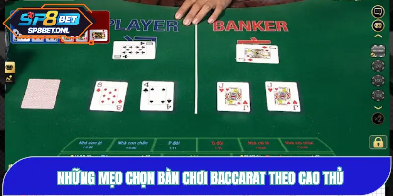Những mẹo chọn bàn chơi Baccarat theo cao thủ
