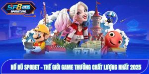 Nổ Hũ SP8BET - Thế Giới Game Thưởng Chất Lượng Nhất Năm 2025