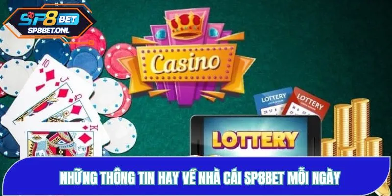 Những thông tin hay về nhà cái SP8BET mỗi ngày