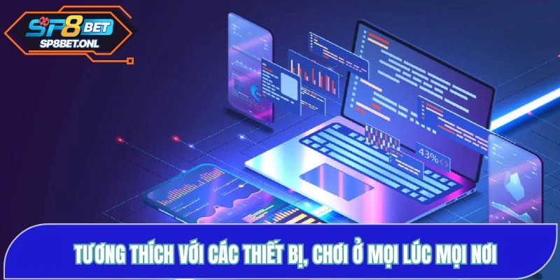 Tương thích với các thiết bị, chơi ở mọi lúc mọi nơi